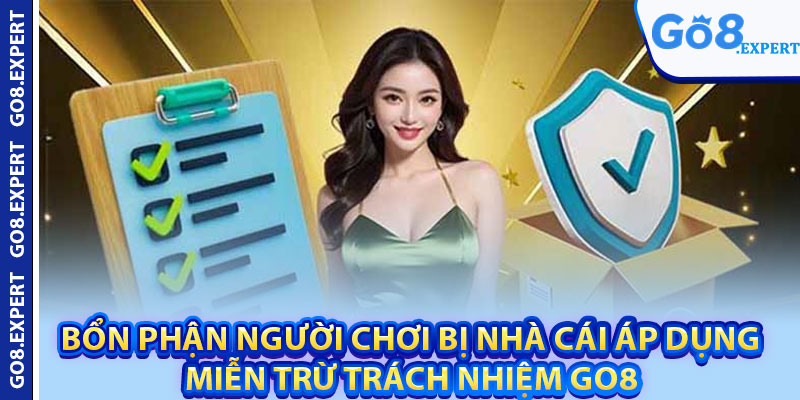 Miễn Trừ Trách Nhiệm GO8 – Quy Định Và Điều Khoản Cơ Bản 3 Bổn phận người chơi bị nhà cái áp dụng miễn trừ trách nhiệm GO8