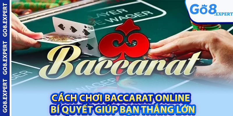 Cách Chơi Baccarat Online – Bí Quyết Giúp Bạn Thắng Lớn 1 Cách Chơi Baccarat Online – Bí Quyết Giúp Bạn Thắng Lớn