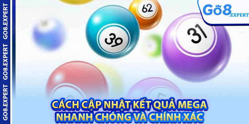 Xổ Số Mega – Giải Thưởng Khủng Khiếp Đến Bất Ngờ 3 Cách cập nhật kết quả Mega nhanh chóng và chính xác
