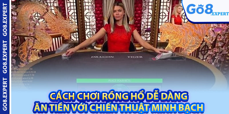 Cách Chơi Rồng Hổ – Bí Quyết Giúp Bạn Chiến Thắng Ngoạn Mục 3 Cách chơi rồng hổ dễ dàng ăn tiền với chiến thuật minh bạch