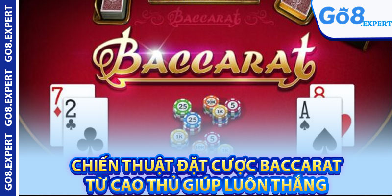 Cách Chơi Baccarat Online – Bí Quyết Giúp Bạn Thắng Lớn 4 Chiến thuật đặt cược Baccarat từ cao thủ giúp luôn thắng