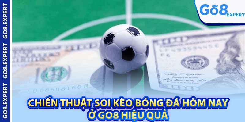 Soi Kèo Bóng Đá Hôm Nay – Bí Quyết Thắng Lớn Tại GO8 4 Chiến thuật soi kèo bóng đá hôm nay ở GO8 hiệu quả