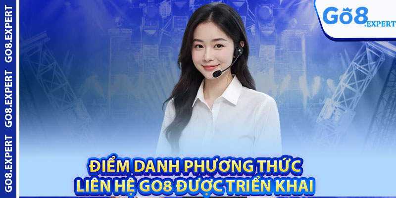 Liên Hệ GO8 – Kênh Hỗ Trợ Hội Viên Nhanh Chóng 24/7 1 Điểm danh phương thức liên hệ GO8 được triển khai