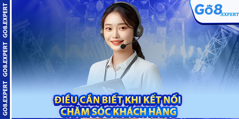 Liên Hệ GO8 – Kênh Hỗ Trợ Hội Viên Nhanh Chóng 24/7 3 Điều Cần Biết Khi Kết Nối Chăm Sóc Khách Hàng