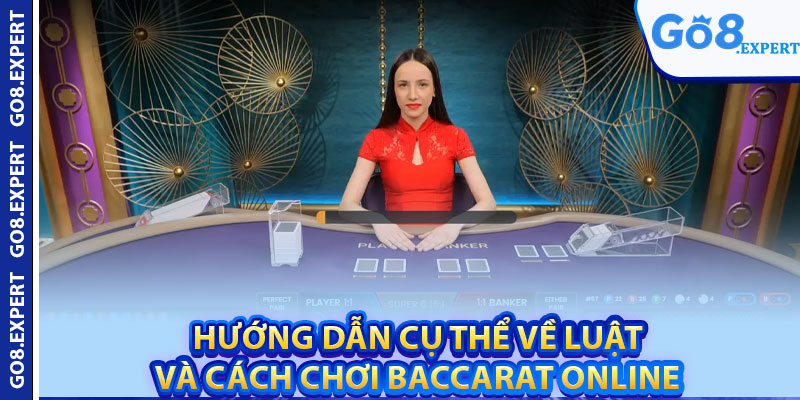 Cách Chơi Baccarat Online – Bí Quyết Giúp Bạn Thắng Lớn 3 Hướng dẫn cụ thể về luật và cách chơi Baccarat online