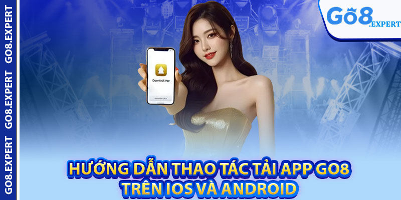 Tải App GO8 – Cách Thiết Lập Ứng Dụng Nhanh Gọn Trên Mobile 2 Hướng dẫn thao tác tải app GO8 trên IOS và Android