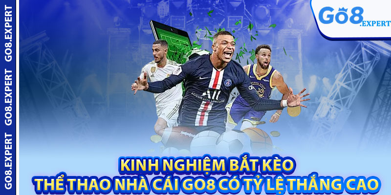 Thể Thao GO8 – Trải Nghiệm Cá Cược Sôi Động Mỗi Ngày 3 Kinh nghiệm bắt kèo thể thao nhà cái GO8 có tỷ lệ thắng cao