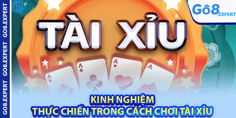 Cách Chơi Tài Xỉu – Bí Mật Chiến Thắng Đến Từ Các Cao Thủ 4 Kinh nghiệm thực chiến trong cách chơi tài xỉu