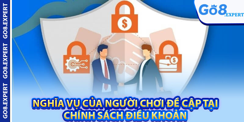 Điều Khoản Điều Kiện GO8 – Quy Định Hoạt Động Chung 3 Nghĩa vụ của người chơi đề cập tại chính sách điều khoản