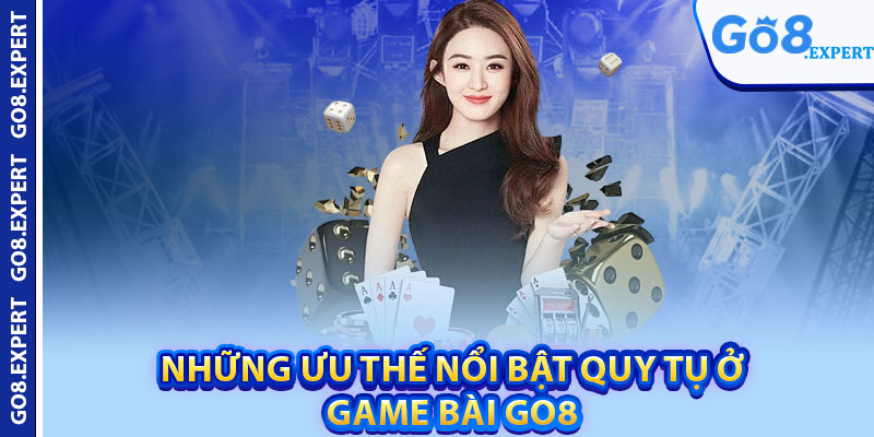 Game Bài GO8 – Sân Chơi Đẳng Cấp Dành Cho Người Chơi 2 Những ưu thế nổi bật quy tụ ở game bài GO8