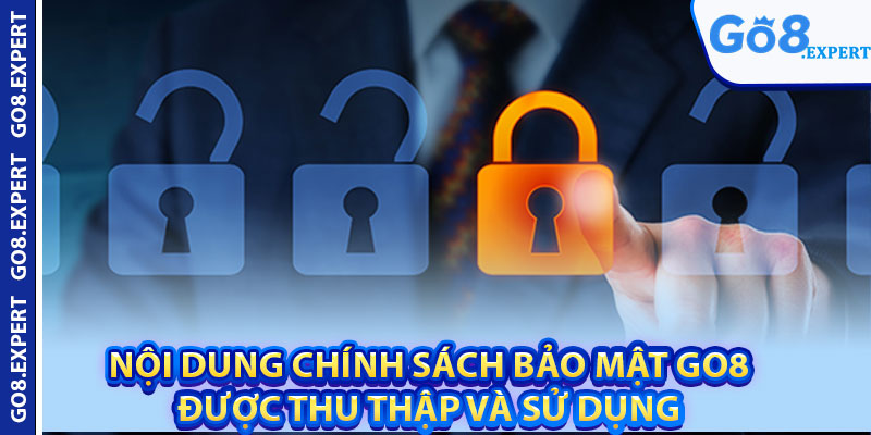 Chính Sách Bảo Mật GO8 – Bảo Vệ Thông Tin Người Chơi 2 Nội dung chính sách bảo mật GO8 được thu thập và sử dụng
