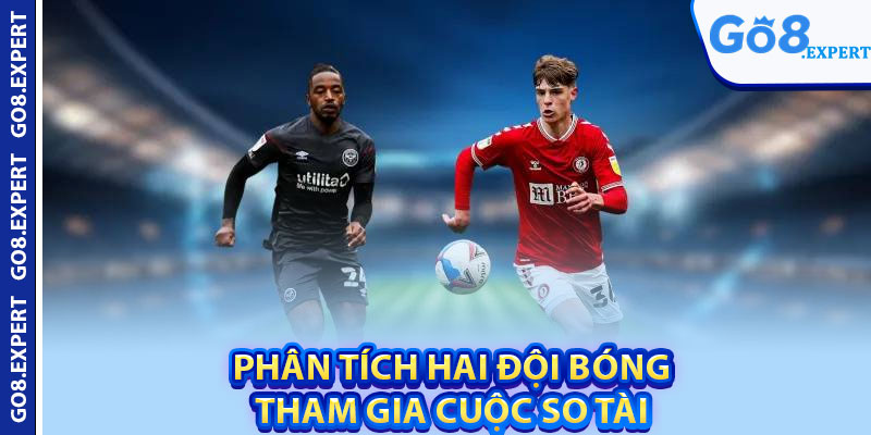 Trận Bóng Hôm Nay GO8 – Tin Tức Quan Trọng Bạn Nên Biết 3 Phân tích hai đội bóng tham gia cuộc so tài