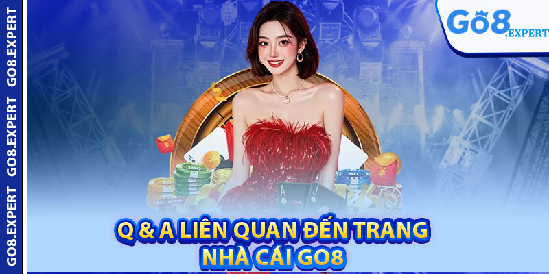 Giới Thiệu GO8 – Nhà Cái Xanh Chín Thu Hút Người Chơi 3 Q & A Liên Quan Đến Trang Nhà Cái GO8