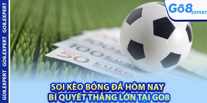 Soi Kèo Bóng Đá Hôm Nay – Bí Quyết Thắng Lớn Tại GO8 1 Soi Keo Bong Da Hom Nay – Bi Quyet Thang Lon Tai GO8