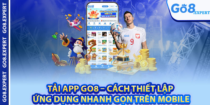 Tải App GO8 – Cách Thiết Lập Ứng Dụng Nhanh Gọn Trên Mobile 1 Tai App GO8 – Cach Thiet Lap Ung Dung Nhanh Gon Tren Mobile