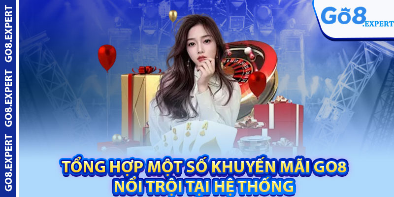 Khuyến Mãi GO8 – Ưu Đãi Độc Quyền Dành Cho Hội Viên 2 Tổng hợp một số khuyến mãi GO8 nổi trội tại hệ thống