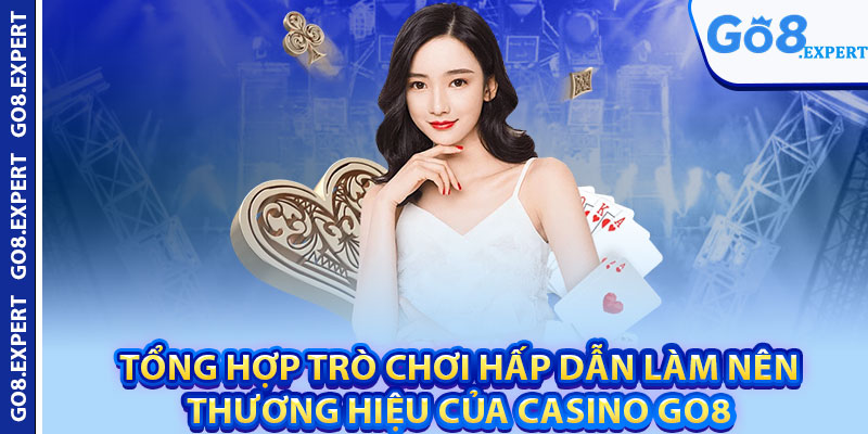 Casino GO8 – Sân Chơi Lý Tưởng Với Thưởng Cực Hấp Dẫn 3 Tổng hợp trò chơi hấp dẫn làm nên thương hiệu của casino GO8