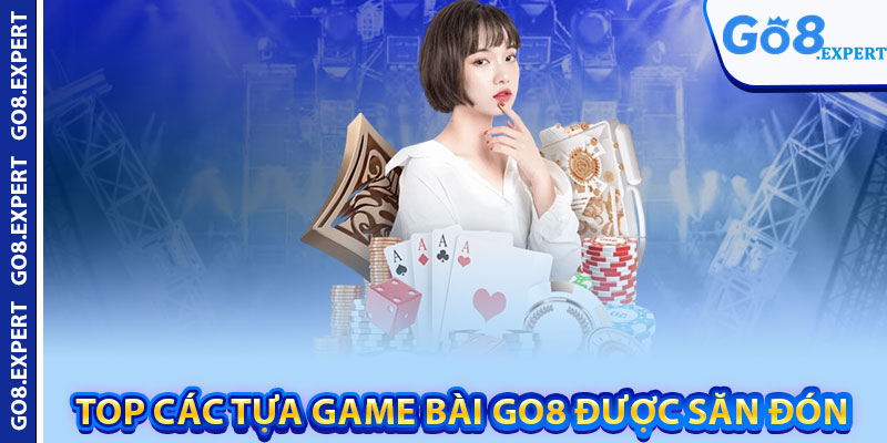 Game Bài GO8 – Sân Chơi Đẳng Cấp Dành Cho Người Chơi 3 Top các tựa game bài GO8 được săn đón