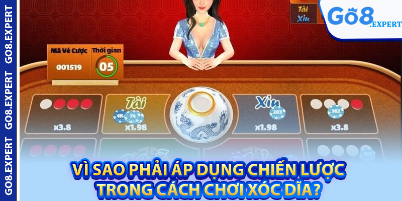 Cách Chơi Xóc Dĩa – Mẹo Hay Từ Cao Thủ Lão Làng Chia Sẻ 4 Vì sao phải áp dụng chiến lược trong cách chơi xóc dĩa?