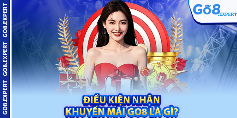 Khuyến Mãi GO8 – Ưu Đãi Độc Quyền Dành Cho Hội Viên 1 Điều kiện nhận khuyến mãi GO8 là gì?